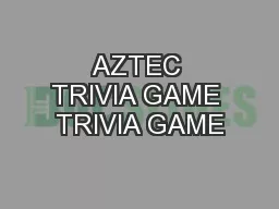 AZTEC TRIVIA GAME TRIVIA GAME