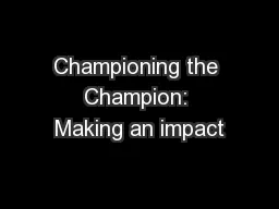 Championing the Champion: Making an impact