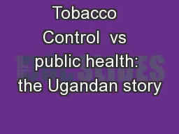 Tobacco  Control  vs  public health: the Ugandan story