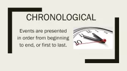 Chronological Events are presented in order from beginning to end, or first to last.