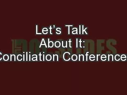 Let’s Talk About It: Conciliation Conferences