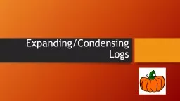 Expanding/Condensing Logs