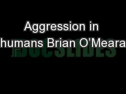 Aggression in humans Brian O’Meara