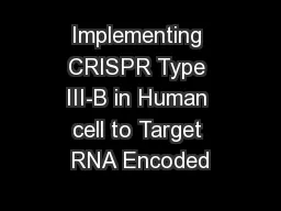 Implementing CRISPR Type III-B in Human cell to Target RNA Encoded