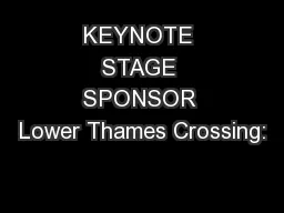 KEYNOTE STAGE SPONSOR Lower Thames Crossing: