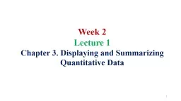 Week 2 Lecture 1 Chapter 3. Displaying and Summarizing Quantitative Data