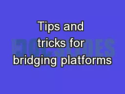 Tips and tricks for bridging platforms