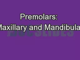 Premolars: Maxillary and Mandibular