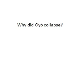 Why did Oyo collapse? By the end of this lesson you will:-