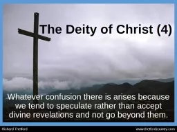 The Deity of Christ (4) Whatever confusion there is arises because we tend to speculate