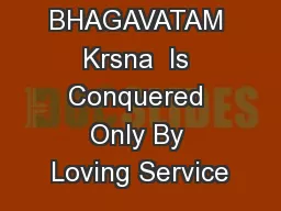 SRIMAD BHAGAVATAM Krsna  Is Conquered Only By Loving Service