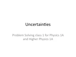 Uncertainties Problem Solving class 1 for Physics 1A and Higher Physics 1A