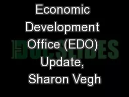 Economic Development Office (EDO) Update, Sharon Vegh