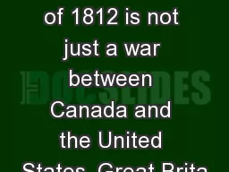 The War of 1812 the War of 1812 is not just a war between Canada and the United States,