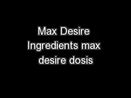 Max Desire Ingredients max desire dosis