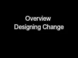Overview Designing Change