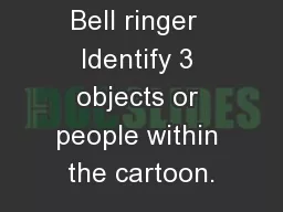 Bell ringer  Identify 3 objects or people within the cartoon.