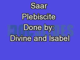 Saar Plebiscite Done by: Divine and Isabel