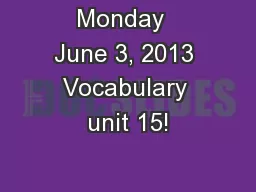 Monday  June 3, 2013 Vocabulary unit 15!