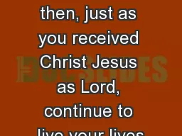Colossians 2:6-19 6 So then, just as you received Christ Jesus as Lord, continue to live
