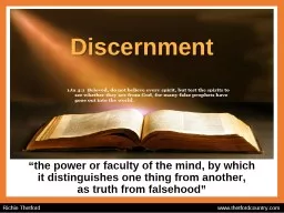 Discernment “the power or faculty of the mind, by which