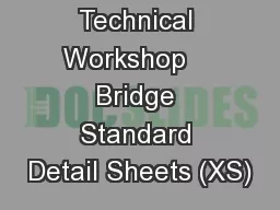 Technical Workshop    Bridge Standard Detail Sheets (XS)