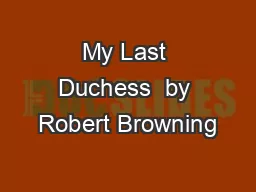 My Last Duchess  by Robert Browning