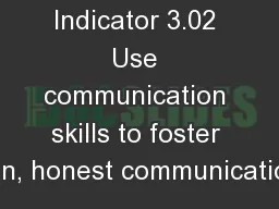 Indicator 3.02 Use communication skills to foster open, honest communications.