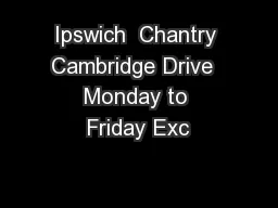 Ipswich  Chantry Cambridge Drive  Monday to Friday Exc
