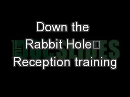 Down the Rabbit Hole	 Reception training