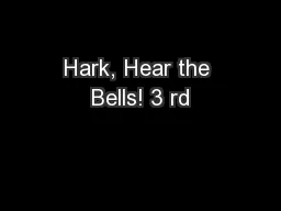 Hark, Hear the Bells! 3 rd