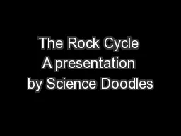 The Rock Cycle A presentation by Science Doodles