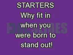 3-5 STARTERS Why fit in when you were born to stand out!