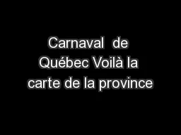 Carnaval  de Québec Voilà la carte de la province