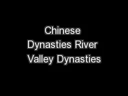 Chinese Dynasties River Valley Dynasties