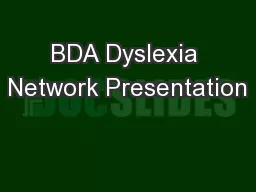 BDA Dyslexia Network Presentation