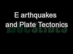 E arthquakes and Plate Tectonics