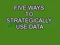 FIVE WAYS TO STRATEGICALLY USE DATA