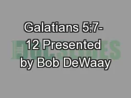 Galatians 5:7- 12 Presented by Bob DeWaay