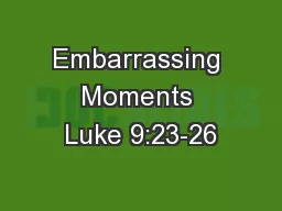 Embarrassing Moments Luke 9:23-26