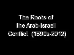 The Roots of the Arab-Israeli Conflict  (1890s-2012)