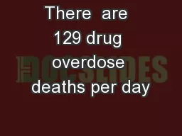There  are  129 drug overdose deaths per day