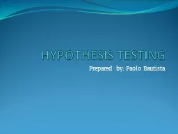 HYPOTHESIS TESTING Prepared by: Paolo Bautista