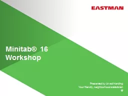 Minitab®   16 Workshop Presented by Arved Harding