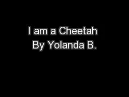 I am a Cheetah By Yolanda B.