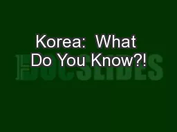 Korea:  What Do You Know?!