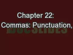 Chapter 22: Commas: Punctuation,