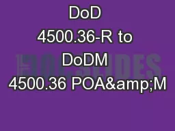 DoD 4500.36-R to DoDM 4500.36 POA&M