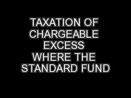 TAXATION OF CHARGEABLE EXCESS WHERE THE STANDARD FUND