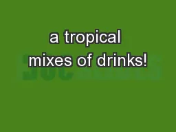 a tropical mixes of drinks!